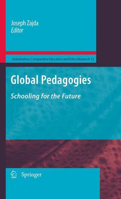 Global Pedagogies : Schooling for the Future - Joseph Zajda