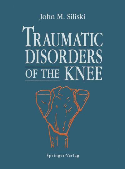 Traumatic Disorders of the Knee - John M. Siliski