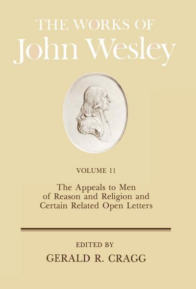 The Works of John Wesley Volume 11 : The Appeals to Men of Reason and Religion and Certain Related Open Letters - Frank Baker