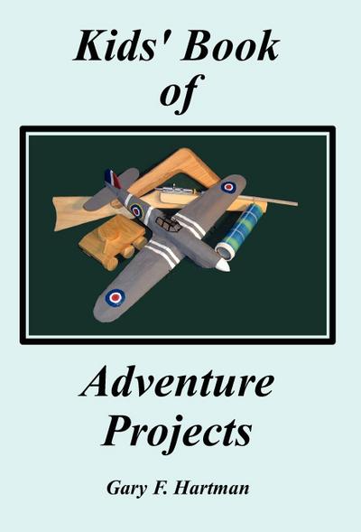 Kids' Book of Adventure Projects - Gary F Hartman