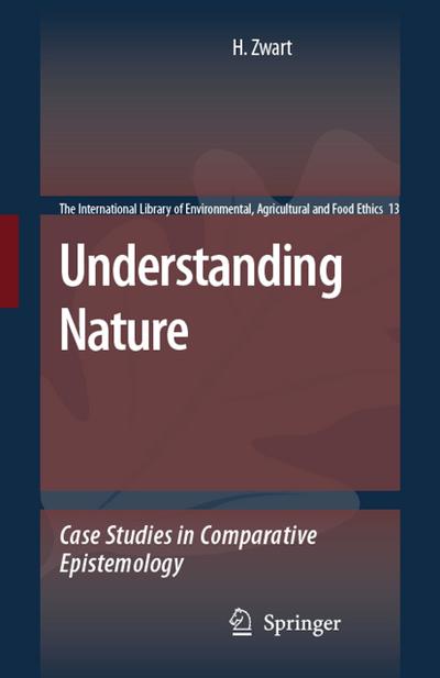 Understanding Nature : Case Studies in Comparative Epistemology - Hub Zwart