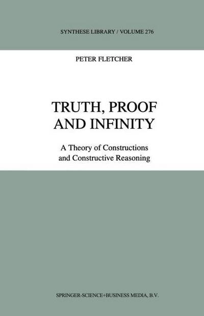 Truth, Proof and Infinity : A Theory of Constructive Reasoning - P. Fletcher