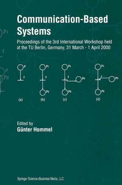 Communication-Based Systems : Proceeding of the 3rd International Workshop held at the TU Berlin, Germany, 31 March ¿ 1 April 2000 - Günter Hommel