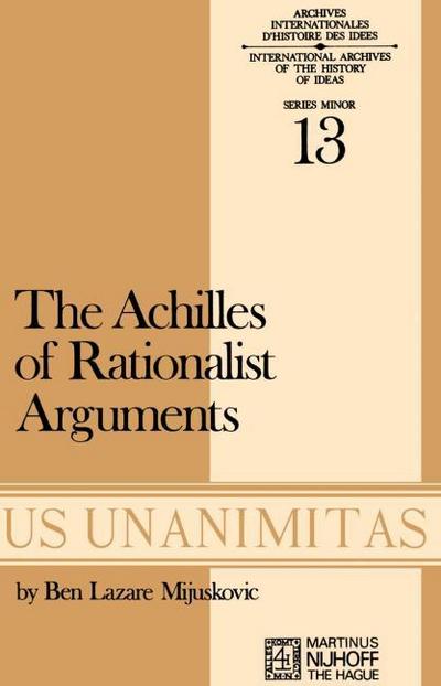 Achilles of Rationalist Arguments : The Simplicity, Unity and the Identity of Thought and Soul from the Cambridge Platonists to Kant: A Study in the History of Argument - B. L. Mijuskovic
