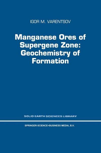 Manganese Ores of Supergene Zone: Geochemistry of Formation - I. M. Varentsov