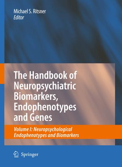 The Handbook of Neuropsychiatric Biomarkers, Endophenotypes and Genes : Volume I: Neuropsychological Endophenotypes and Biomarkers - Michael Ritsner