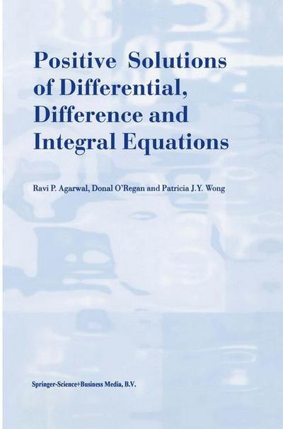 Positive Solutions of Differential, Difference and Integral Equations - R. P. Agarwal