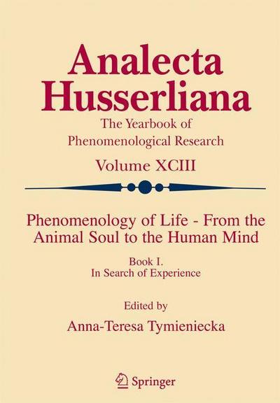 Phenomenology of Life - From the Animal Soul to the Human Mind : Book I. In Search of Experience - Anna-Teresa Tymieniecka