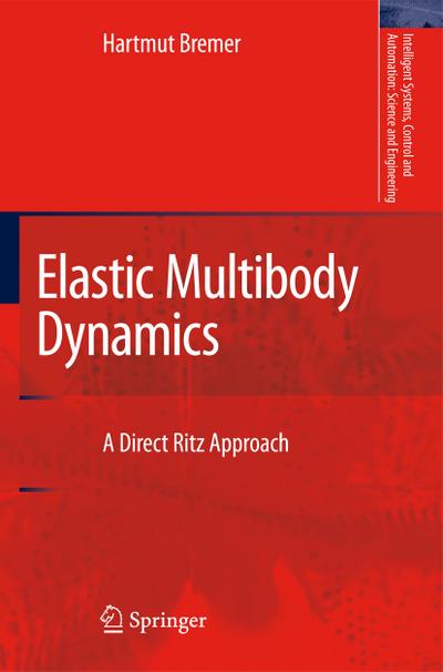 Elastic Multibody Dynamics : A Direct Ritz Approach - Hartmut Bremer