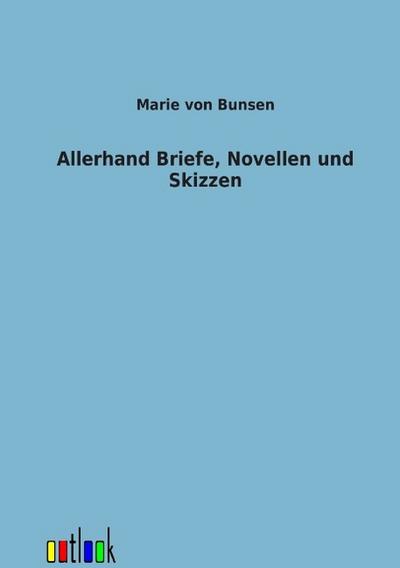 Allerhand Briefe, Novellen und Skizzen - Marie von Bunsen