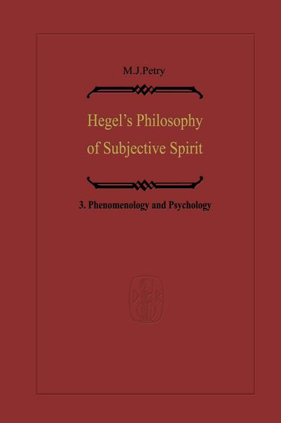 Hegel¿s Philosophy of Subjective Spirit : Volume 3 Phenomenology and Psychology - Michael John Petry