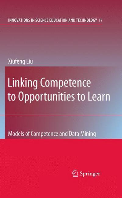 Linking Competence to Opportunities to Learn : Models of Competence and Data Mining - Xiufeng Liu