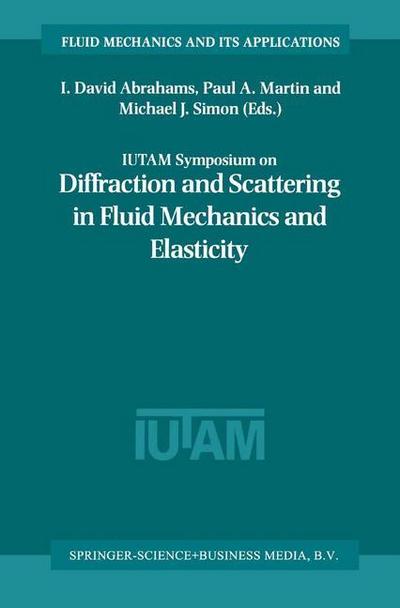 IUTAM Symposium on Diffraction and Scattering in Fluid Mechanics and Elasticity : Proceeding of the IUTAM Symposium held in Manchester, United Kingdom, 16¿20 July 2000 - I. David Abrahams