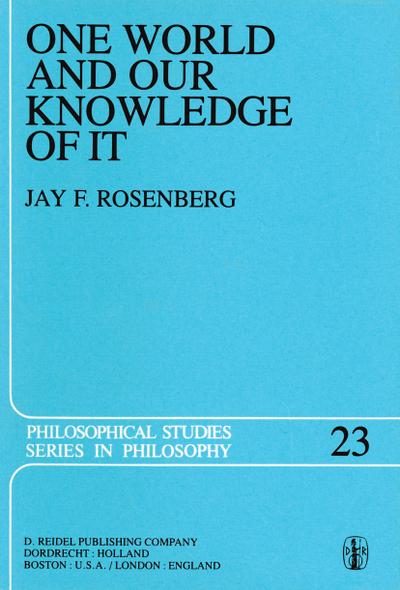 One World and Our Knowledge of It : The Problematic of Realism in Post-Kantian Perspective - J. F. Rosenberg