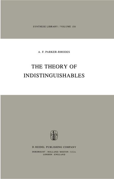 The Theory of Indistinguishables : A Search for Explanatory Principles Below the Level of Physics - A. F. Parker-Rhodes