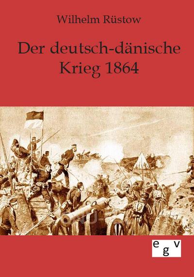 Der deutsch-dänische Krieg 1864 - Wilhelm Rüstow