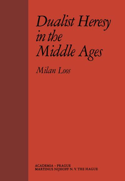 Dualist Heresy in the Middle Ages - M. Loos