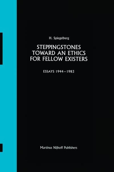 Steppingstones Toward an Ethics for Fellow Existers : Essays 1944¿1983 - E. Spiegelberg