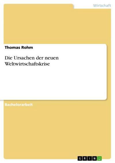 Die Ursachen der neuen Weltwirtschaftskrise - Thomas Rohm