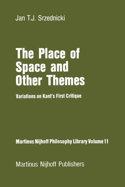 The Place of Space and Other Themes : Variations on Kant¿s First Critique - Jan J. T. Srzednicki