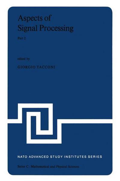 Aspects of Signal Processing With Emphasis on Underwater Acoustics, Part 2 : Proceedings of the NATO Advanced Study Institute held at Portovenere, La Spezia, Italy 30 August¿11 September 1976 - G. Tacconi