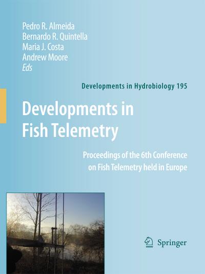Developments in Fish Telemetry : Proceedings of the Sixt Conference on Fish Telemetry held in Europe - Pedro R. Almeida