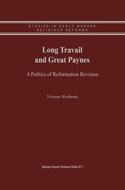 Long Travail and Great Paynes : A Politics of Reformation Revision - Vivienne Westbrook