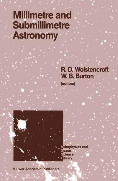 Millimetre and Submillimetre Astronomy : Lectures Presented at a Summer School Held in Stirling, Scotland, June 21-27, 1987 - W. B. Burton