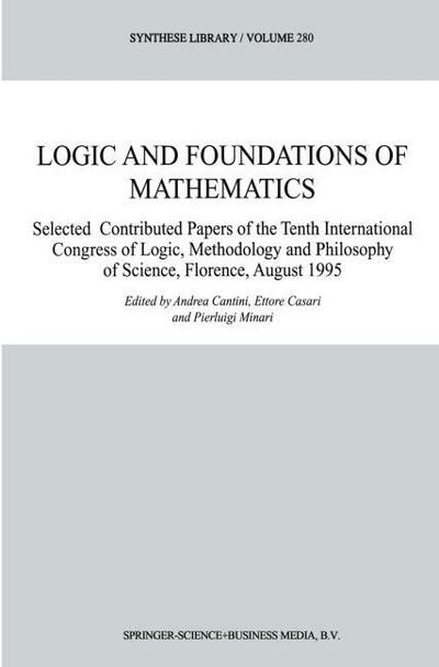 Logic and Foundations of Mathematics : Selected Contributed Papers of the Tenth International Congress of Logic, Methodology and Philosophy of Science, Florence, August 1995 - Andrea Cantini