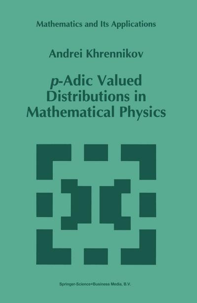 p-Adic Valued Distributions in Mathematical Physics - Andrei Y. Khrennikov