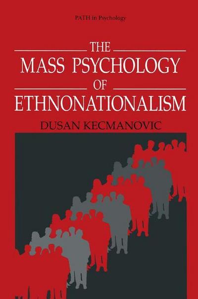 The Mass Psychology of Ethnonationalism - Dusan Kecmanovic