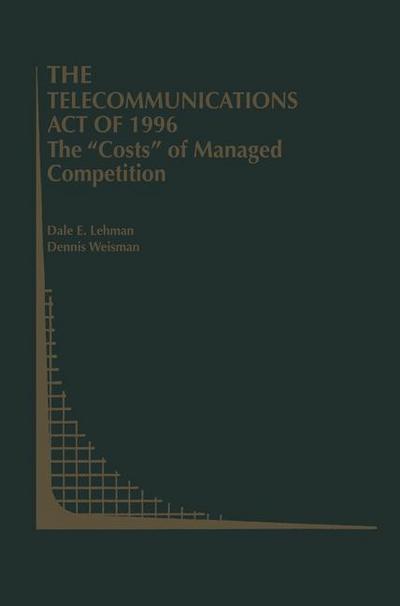 The Telecommunications Act of 1996: The ¿Costs¿ of Managed Competition - Dennis Weisman