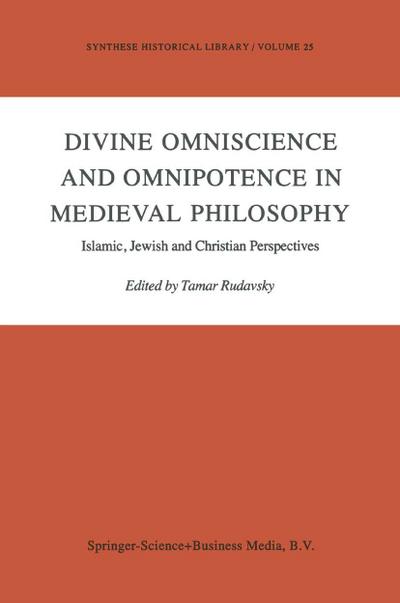 Divine Omniscience and Omnipotence in Medieval Philosophy : Islamic, Jewish and Christian Perspectives - Tamar Rudavsky