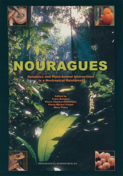 Nouragues : Dynamics and Plant-Animal Interactions in a Neotropical Rainforest - F. Bongers