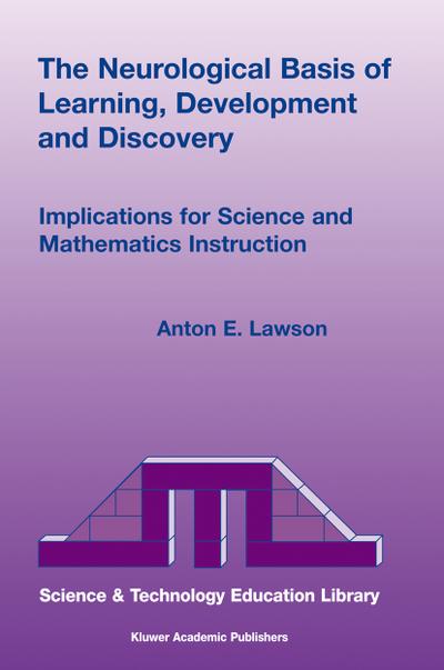 The Neurological Basis of Learning, Development and Discovery : Implications for Science and Mathematics Instruction - Anton E. Lawson