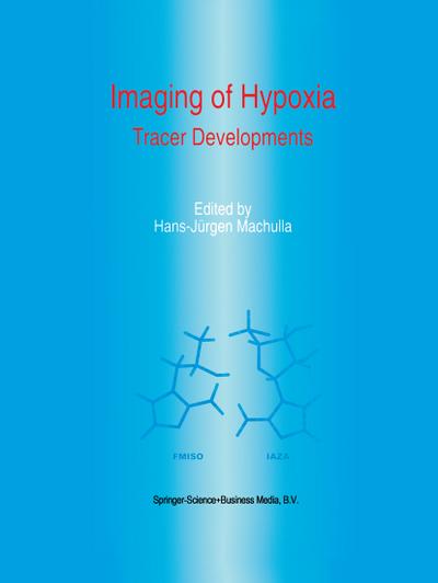 Imaging of Hypoxia : Tracer Developments - H. J. Machulla