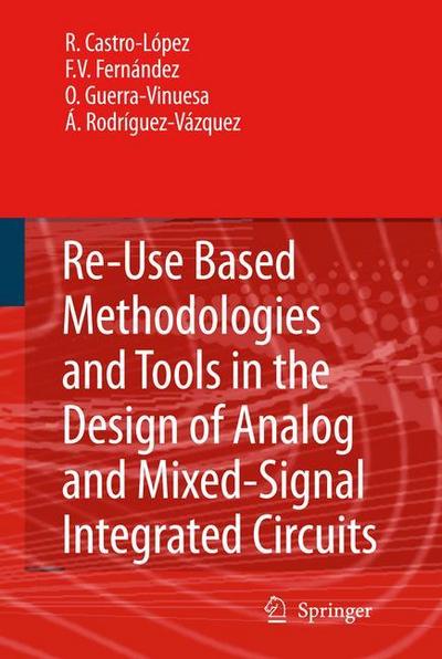 Reuse-Based Methodologies and Tools in the Design of Analog and Mixed-Signal Integrated Circuits - Rafael Castro López