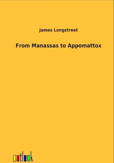 From Manassas to Appomattox - James Longstreet