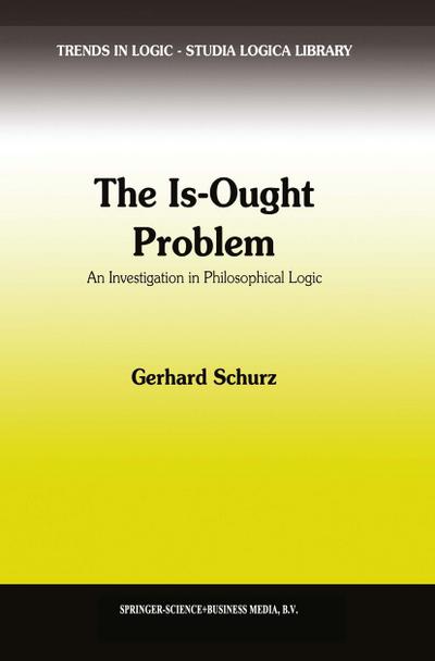 The Is-Ought Problem : An Investigation in Philosophical Logic - G. Schurz