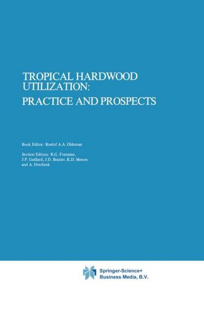 Tropical Hardwood Utilization: Practice and Prospects - Roelof A. A. Oldeman