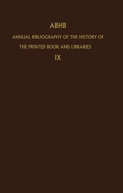 Annual Bibliography of the History of the Printed Book and Libraries : Volume 9: Publications of 1978 and additions from the preceding years - H. Vervliet