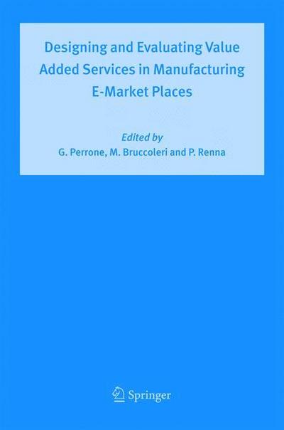 Designing and Evaluating Value Added Services in Manufacturing E-Market Places - Giovanni Perrone