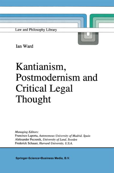 Kantianism, Postmodernism and Critical Legal Thought - I. Ward