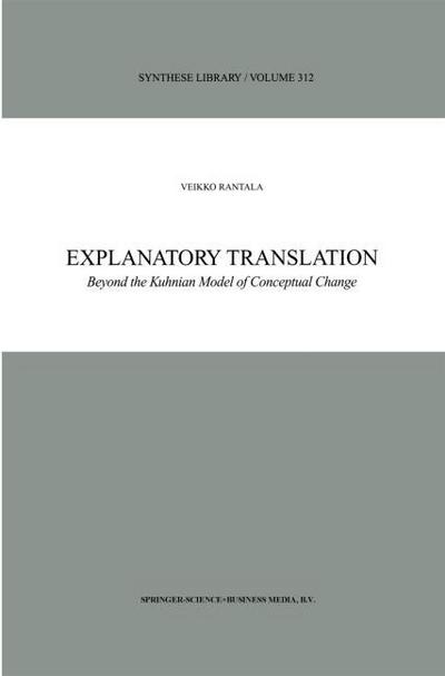 Explanatory Translation : Beyond the Kuhnian Model of Conceptual Change - V. Rantala