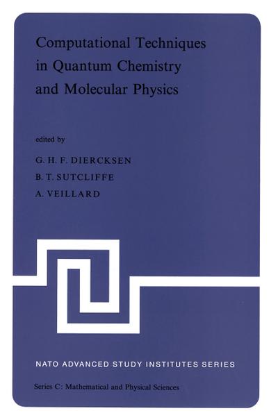 Computational Techniques in Quantum Chemistry and Molecular Physics : Proceedings of the NATO Advanced Study Institute held at Ramsau, Germany, 4-21 September, 1974 - Geerd H. F. Diercksen