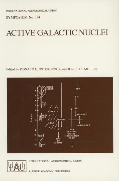 Active Galactic Nuclei : Proceedings of the 134th Symposium of the International Astronomical Union, Held in Santa Cruz, California, August 15¿19, 1988 - Joseph S. Miller