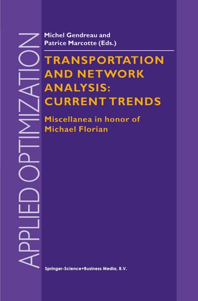 Transportation and Network Analysis: Current Trends : Miscellanea in honor of Michael Florian - P. Marcotte