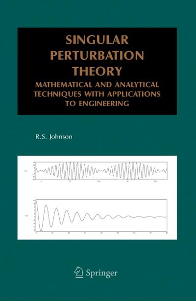 Singular Perturbation Theory : Mathematical and Analytical Techniques with Applications to Engineering - R. S. Johnson