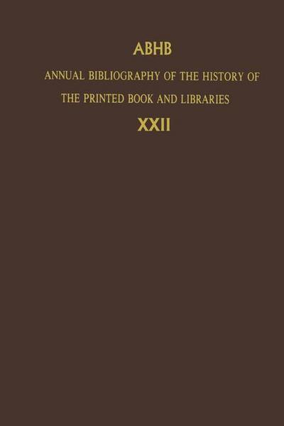 Annual Bibliography of the History of the Printed Book and Libraries : Volume 22: Publications of 1991 and Additions from the Preceding Years - Dept. of Special Collections of the Koninklijke Bibliotheek