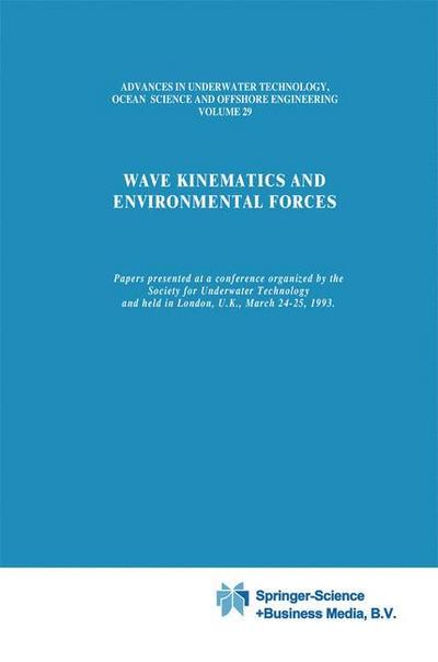 Wave Kinematics and Environmental Forces : Papers presented at a conference organized by the Society for Underwater Technology and held in London, U.K., March 24-25, 1993 - Society for Underwater Technology (SUT)